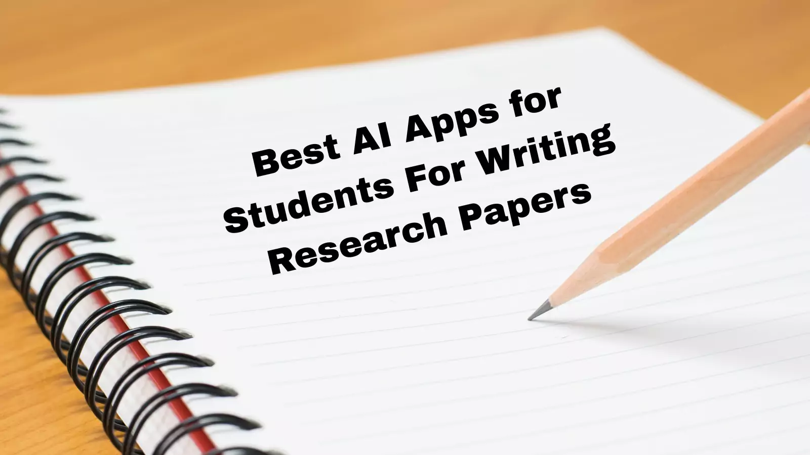 Best AI Apps for Students For Writing Research Papers