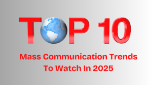 Top 10 Mass Communication Trends To Watch In 2025