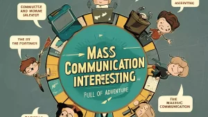 Mass Communication Is Interesting And Full Of Adventure