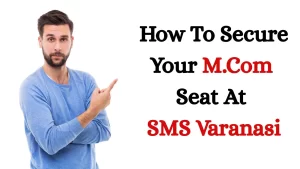 How To Secure Your M.Com Seat At SMS Varanasi