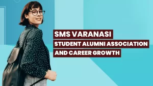 SMS Varanasi: Student Alumni Association and Career Growth