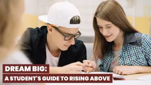 Dream Big: A Student's Guide to Rising Above